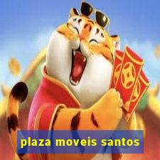 plaza moveis santos